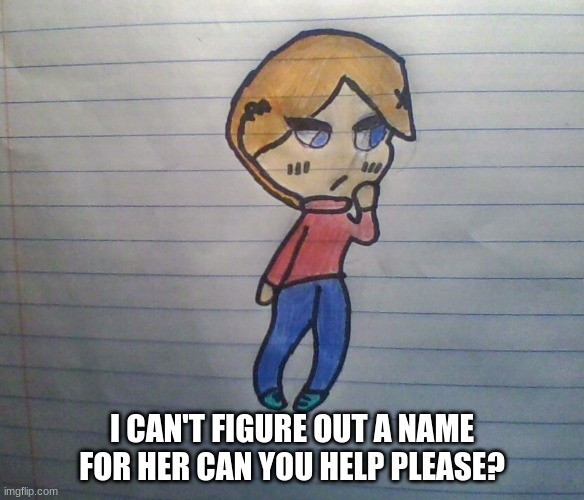 i tried (sry for cringe) | I CAN'T FIGURE OUT A NAME FOR HER CAN YOU HELP PLEASE? | image tagged in original character,chibi | made w/ Imgflip meme maker