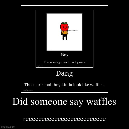 Did Someone Say Waffles Imgflip 