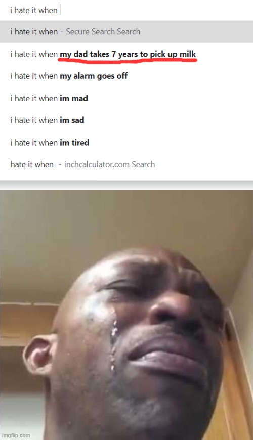 Crying guy meme | image tagged in crying guy meme,memes,i hate it when | made w/ Imgflip meme maker