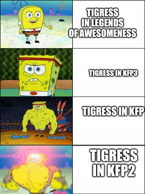 Might be a fact | TIGRESS IN LEGENDS OF AWESOMENESS; TIGRESS IN KFP3; TIGRESS IN KFP; TIGRESS IN KFP2 | image tagged in spngebob,kung fu panda | made w/ Imgflip meme maker