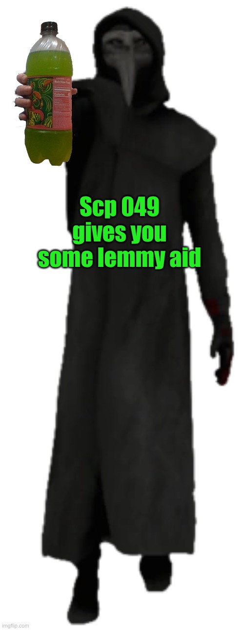 I am the cure | Scp 049 gives you some lemmy aid | image tagged in i am the cure | made w/ Imgflip meme maker