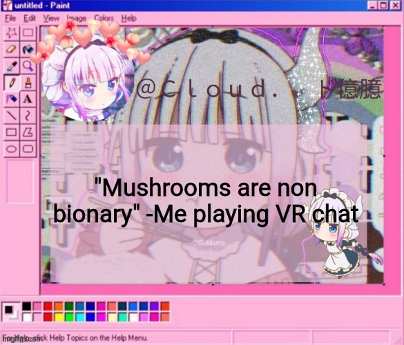 Cloud's kanna temp | "Mushrooms are non bionary" -Me playing VR chat | image tagged in cloud's kanna temp | made w/ Imgflip meme maker