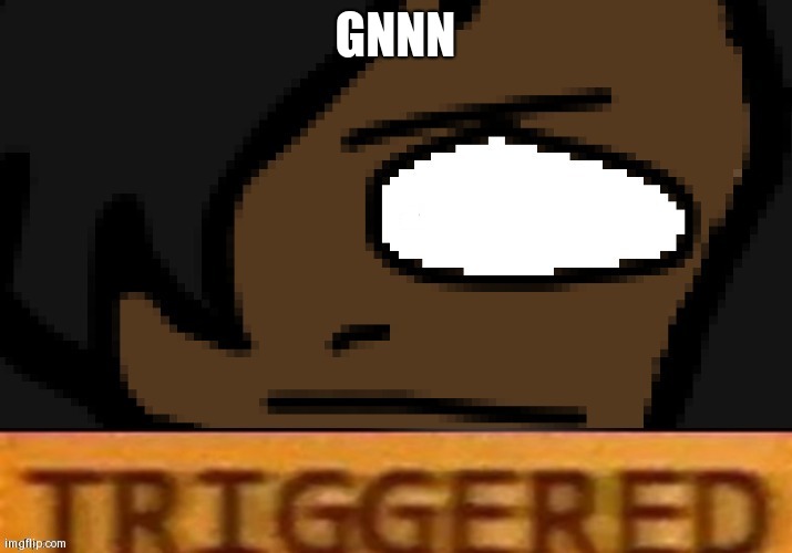 triggered willow | GNNN | image tagged in triggered willow | made w/ Imgflip meme maker