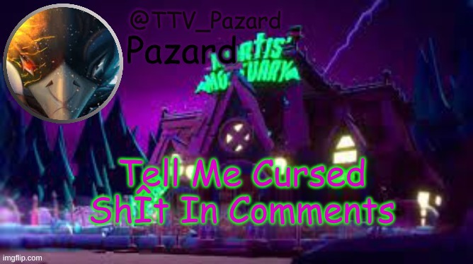 TTV_Pazard | Tell Me Cursed ShÎt In Comments | image tagged in ttv_pazard | made w/ Imgflip meme maker