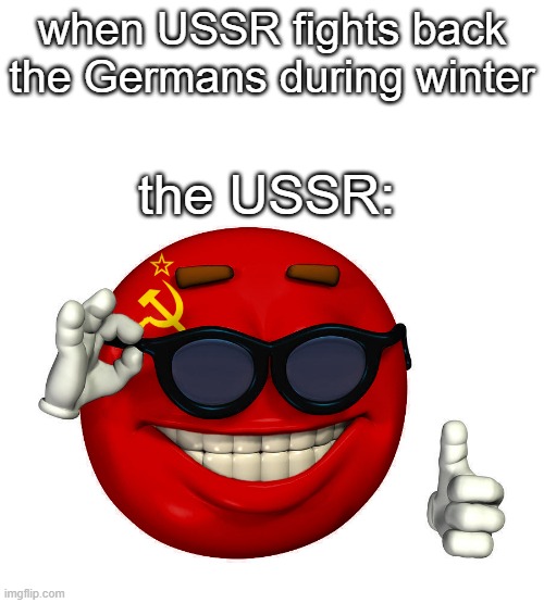 1944-1945 colorized | when USSR fights back the Germans during winter; the USSR: | image tagged in ussr picardia | made w/ Imgflip meme maker