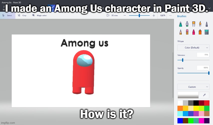 How is my 3D Model? | I made an Among Us character in Paint 3D. How is it? | image tagged in among us,microsoft,windows 10,sus | made w/ Imgflip meme maker