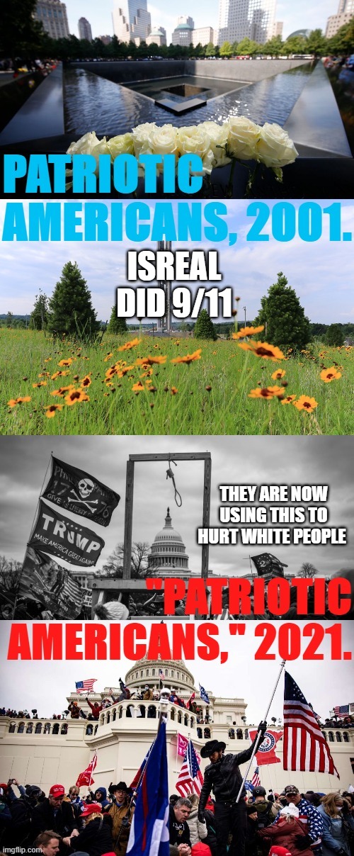 Patriotic Americans then & now | ISREAL DID 9/11; THEY ARE NOW USING THIS TO HURT WHITE PEOPLE | image tagged in patriotic americans then now | made w/ Imgflip meme maker