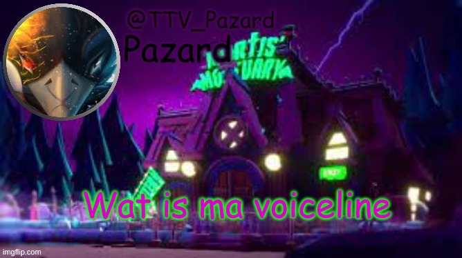 TTV_Pazard | Wat is ma voiceline | image tagged in ttv_pazard | made w/ Imgflip meme maker