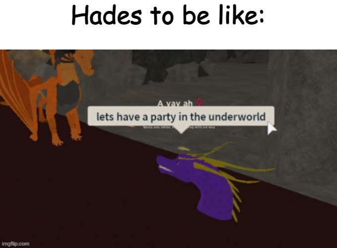 let's have a party in the underworld | Hades to be like: | image tagged in let's have a party in the underworld | made w/ Imgflip meme maker