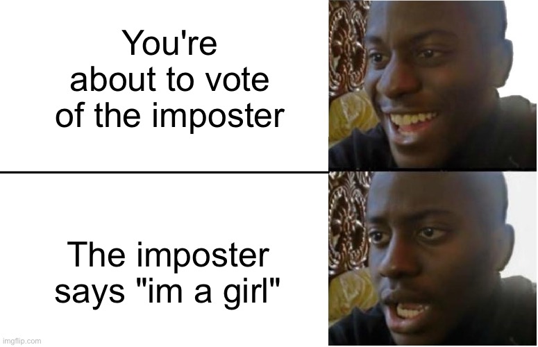 Frickin simps | You're about to vote of the imposter; The imposter says "im a girl" | image tagged in among us,imposter,simp,memes,oh wow are you actually reading these tags | made w/ Imgflip meme maker
