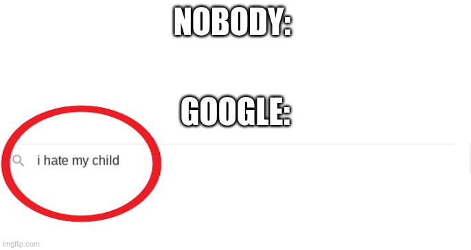 *WHEEZE* | NOBODY:; GOOGLE: | made w/ Imgflip meme maker