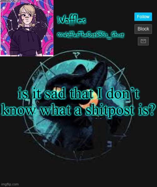 . | is it sad that I don’t know what a shitpost is? | image tagged in no tags for you | made w/ Imgflip meme maker