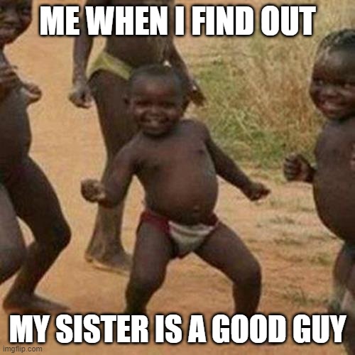AI generated meme | ME WHEN I FIND OUT; MY SISTER IS A GOOD GUY | image tagged in memes,third world success kid,funny memes,ai,bad ai,weird | made w/ Imgflip meme maker