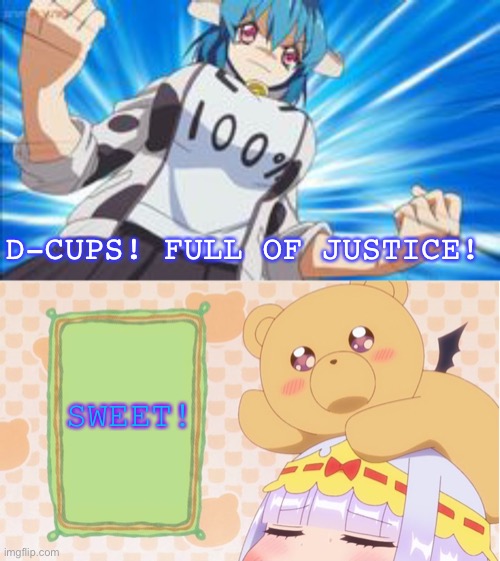 Full of justice | D-CUPS! FULL OF JUSTICE! SWEET! | image tagged in teddy says,sealab 2021,teddy demon,sleepy princess in the demon castle,jashin-chan dropkick,parody | made w/ Imgflip meme maker