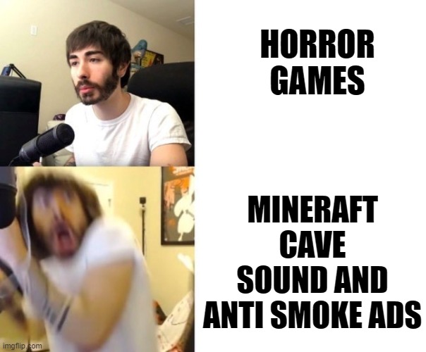 Is this allowed in the fun steam |  HORROR GAMES; MINERAFT CAVE SOUND AND ANTI SMOKE ADS | image tagged in penguinz0 | made w/ Imgflip meme maker