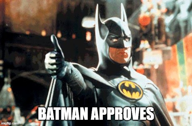 BATMAN APPROVES | image tagged in batman,approves | made w/ Imgflip meme maker