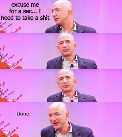excuse me for a sec... I need to take a shit | image tagged in bezos | made w/ Imgflip meme maker