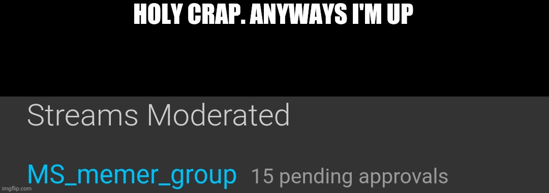 HOLY CRAP. ANYWAYS I'M UP | made w/ Imgflip meme maker