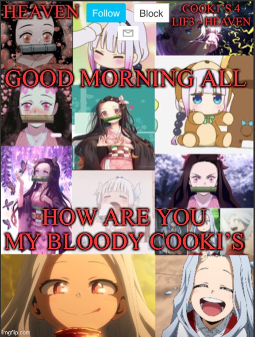 Gm stomach still hurts | GOOD MORNING ALL; HOW ARE YOU MY BLOODY COOKI’S | image tagged in heavens temp adorable | made w/ Imgflip meme maker