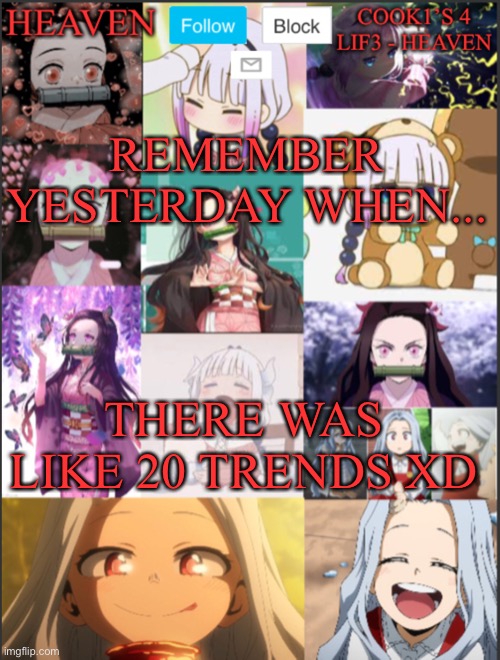 I had to disapprove som of it | REMEMBER YESTERDAY WHEN... THERE WAS LIKE 20 TRENDS XD | image tagged in heavens temp adorable | made w/ Imgflip meme maker