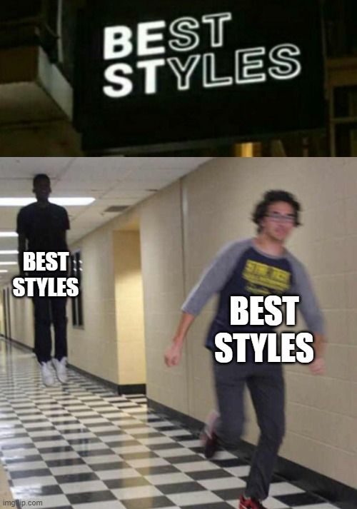 ????? | BEST STYLES; BEST STYLES | image tagged in floating boy chasing running boy | made w/ Imgflip meme maker