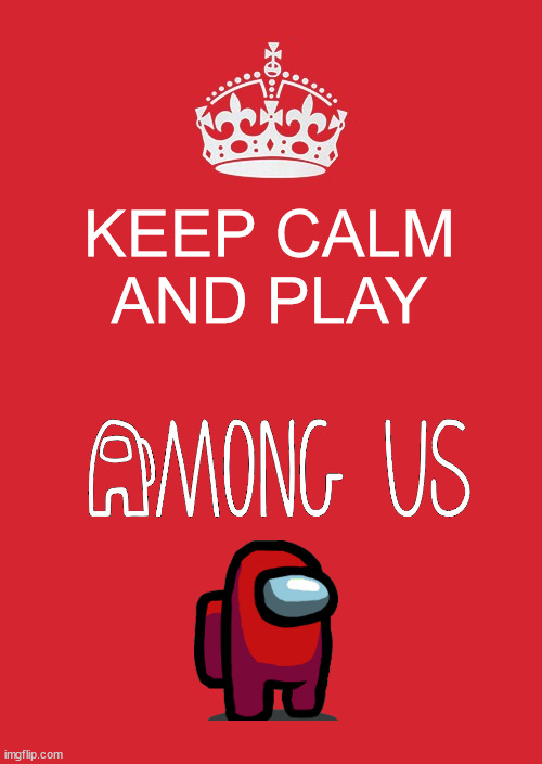 please keep palying amongus | KEEP CALM AND PLAY | image tagged in memes,keep calm and carry on red | made w/ Imgflip meme maker