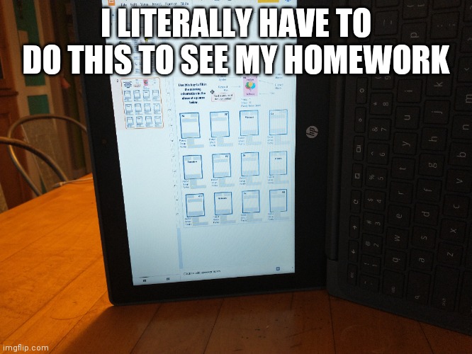 *school work | I LITERALLY HAVE TO DO THIS TO SEE MY HOMEWORK | made w/ Imgflip meme maker
