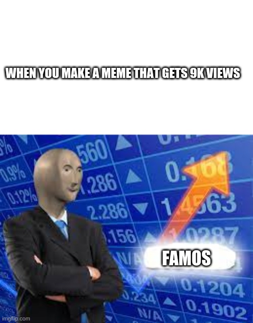 one hit wonder | WHEN YOU MAKE A MEME THAT GETS 9K VIEWS; FAMOS | image tagged in fun,funny,meme,funne,lol,haha | made w/ Imgflip meme maker