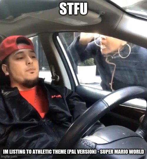 i am | STFU; IM LISTING TO ATHLETIC THEME (PAL VERSION) - SUPER MARIO WORLD | image tagged in stfu im listening to | made w/ Imgflip meme maker