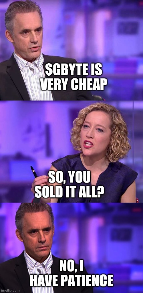 So You're Saying Jordan Peterson | $GBYTE IS VERY CHEAP; SO, YOU SOLD IT ALL? NO, I HAVE PATIENCE | image tagged in so you're saying jordan peterson,obyte | made w/ Imgflip meme maker