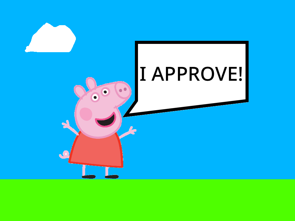 High Quality Peppa Pig I approve Blank Meme Template