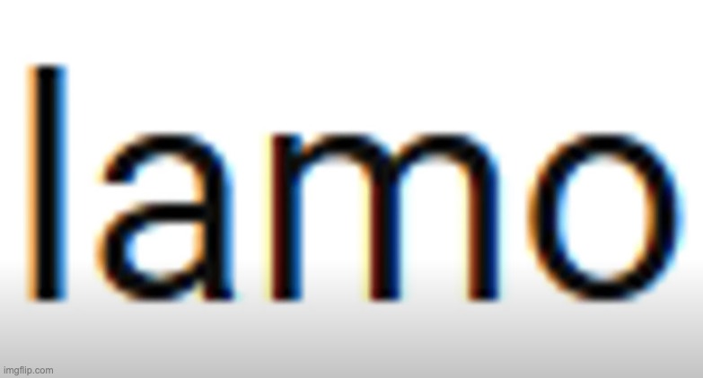 l m a o | made w/ Imgflip meme maker