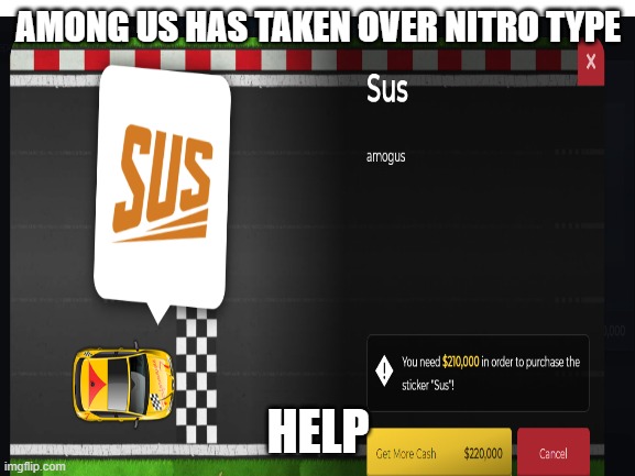 WHY | AMONG US HAS TAKEN OVER NITRO TYPE; HELP | image tagged in funny | made w/ Imgflip meme maker