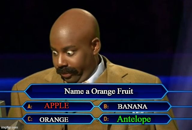 the right answer is ? | Name a Orange Fruit; APPLE; BANANA; Antelope; ORANGE | image tagged in steve harvey millionaire | made w/ Imgflip meme maker