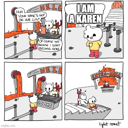 Extra-Hell | I AM A KAREN | image tagged in extra-hell | made w/ Imgflip meme maker