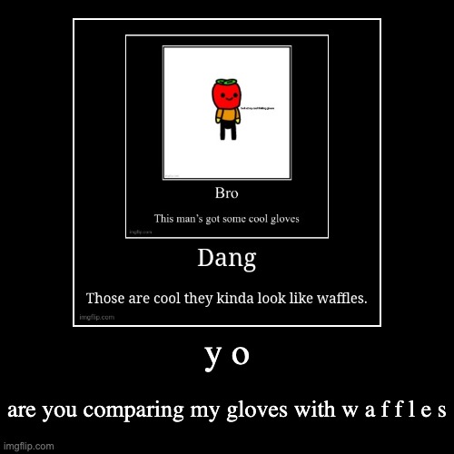 image tagged in funny,demotivationals | made w/ Imgflip demotivational maker