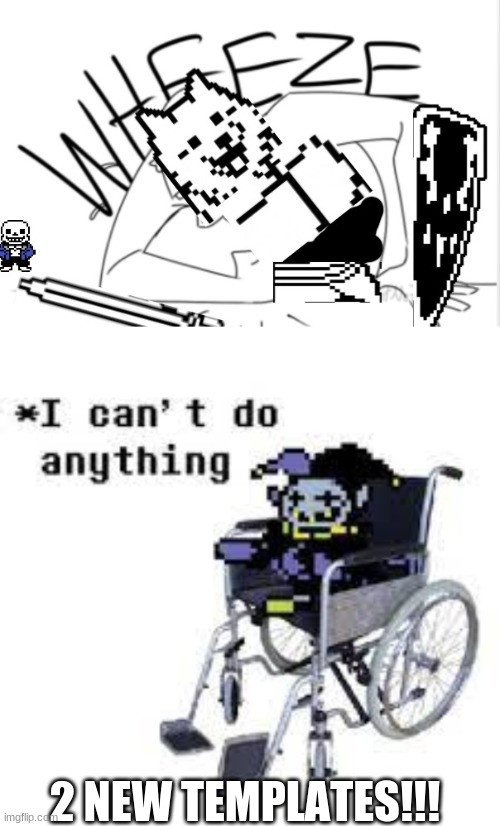 top is lesser dog wheeze and bottom is jevil can't do anything | 2 NEW TEMPLATES!!! | image tagged in lesser dog wheeze,jevil can't do anything | made w/ Imgflip meme maker