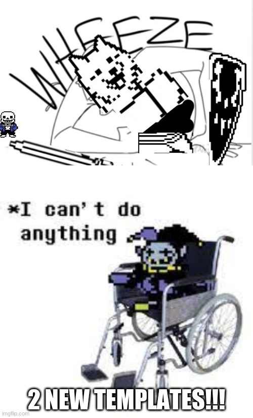 top is lesser dog wheeze bottom is jevil can't do anything | 2 NEW TEMPLATES!!! | image tagged in lesser dog wheeze,jevil can't do anything | made w/ Imgflip meme maker