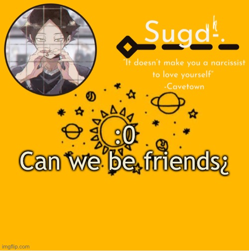 Y e l l o w | :0
Can we be friends¿ | image tagged in y e l l o w | made w/ Imgflip meme maker