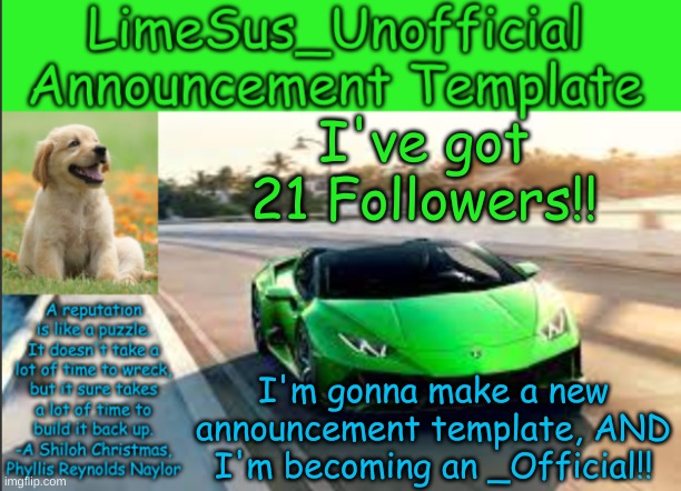 woop woop(mod: wooop woo indeed, i just hit 100 followers) | I've got 21 Followers!! I'm gonna make a new announcement template, AND I'm becoming an _Official!! | image tagged in limesus_unofficial announcement template v1 | made w/ Imgflip meme maker