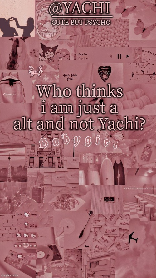 Yachis temp | Who thinks i am just a alt and not Yachi? | image tagged in yachis temp | made w/ Imgflip meme maker