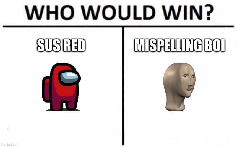 Who Would Win? Meme | SUS RED; MISPELLING BOI | image tagged in memes,who would win | made w/ Imgflip meme maker