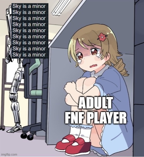 Sky | ADULT FNF PLAYER | image tagged in anime girl hiding from terminator | made w/ Imgflip meme maker