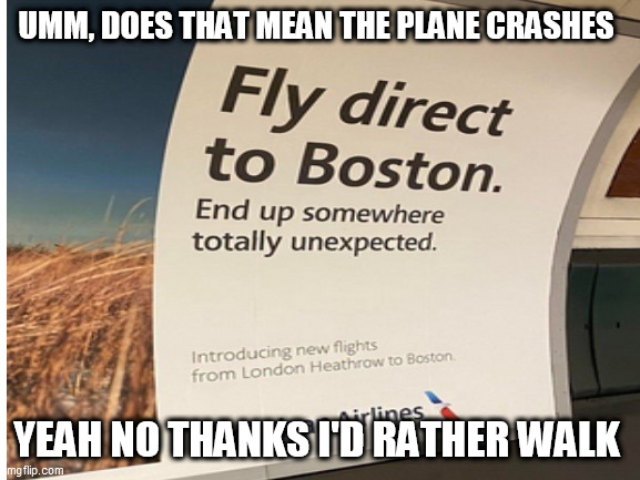 I'd rather not | UMM, DOES THAT MEAN THE PLANE CRASHES; YEAH NO THANKS I'D RATHER WALK | image tagged in design fails,funny | made w/ Imgflip meme maker