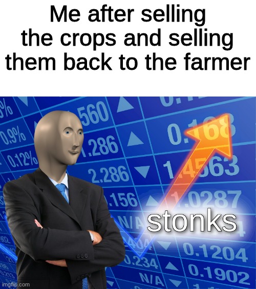 Minecraft Meme | Me after selling the crops and selling them back to the farmer | image tagged in stonks | made w/ Imgflip meme maker