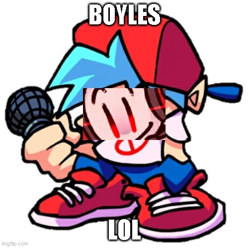 Charless -> Boy-Less | BOYLES; LOL | image tagged in add a face to boyfriend friday night funkin | made w/ Imgflip meme maker