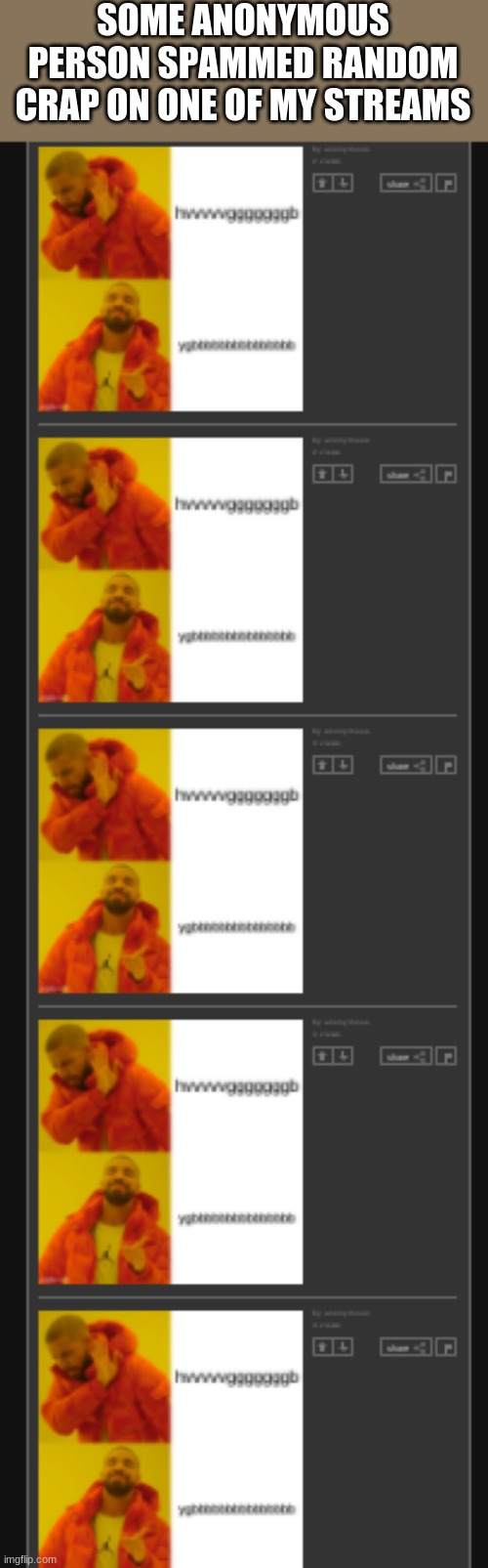 Like What Is This | SOME ANONYMOUS PERSON SPAMMED RANDOM CRAP ON ONE OF MY STREAMS | made w/ Imgflip meme maker