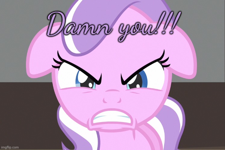 Diamond Tiara Growled (MLP) | Damn you!!! | image tagged in diamond tiara growled mlp | made w/ Imgflip meme maker