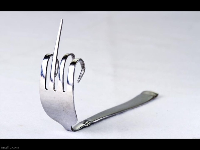 Fork middle finger! | image tagged in fork u | made w/ Imgflip meme maker