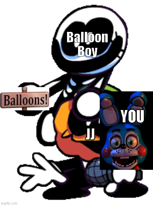 Fnaf 2 JJ AND BB BE LİKE. | Balloon Boy; YOU; JJ | image tagged in pump and skid friday night funkin | made w/ Imgflip meme maker